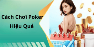 Cách Chơi Poker Hiệu Quả
