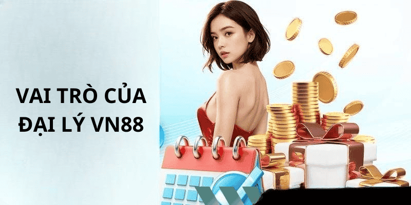 Vai trò quan trọng của đại lý VN88